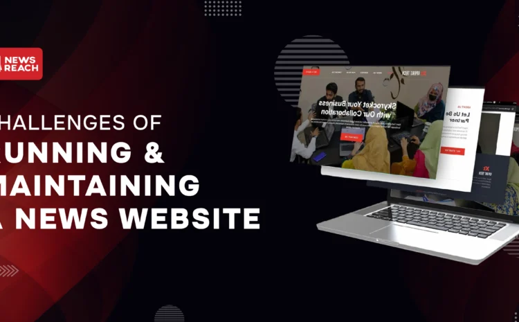 Challenges of Running and Maintaining a News Website