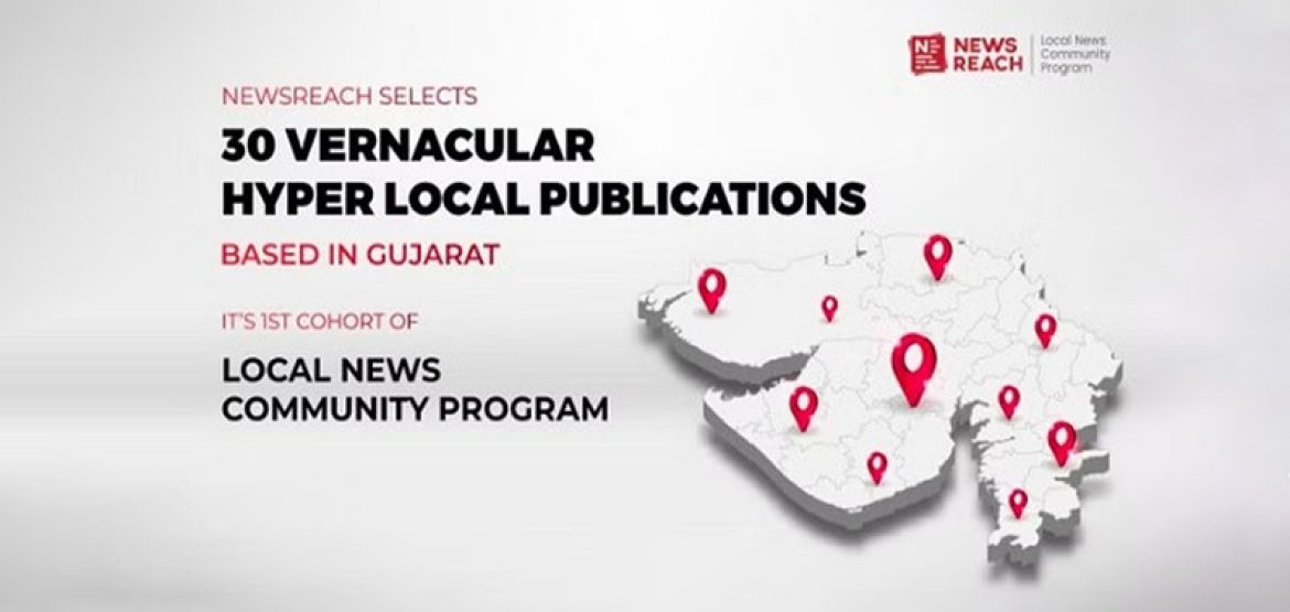 NewsReach selects 30 vernacular.1 NewsReach selects 30 vernacular hyper-local publications based in Gujarat for its 1st Cohort of Local News Community Program
