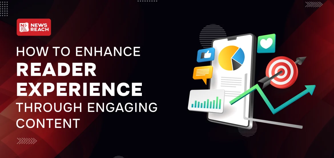 How to Enhance Reader Experience Through Engaging Content