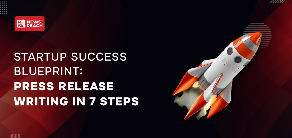 Startup success blueprint: Press release writing in 7 steps
